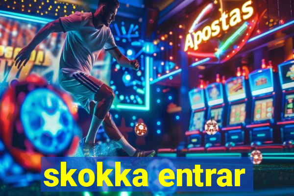 skokka entrar